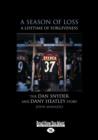 Image for A Season of Loss, A Lifetime of Forgiveness : The Dan Snyder and Dany Heatley Story
