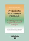 Image for Overcoming relationship problems  : a self-help guide using cognitive behavioral techniques