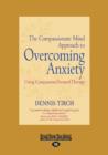 Image for The Compassionate Mind Approach to Overcoming Anxiety