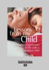 Image for Lessons from My Child : Parents&#39; Experiences of Life with a Disabled Child