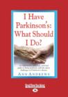 Image for I Have Parkinson&#39;s: What Should I Do?
