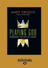 Image for Playing God : Redeeming the Gift of Power