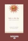 Image for Holy Is the Day : Living in the Gift of the Present