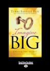 Image for Imagine Big : Unlock the Secret to Living Out Your Dreams