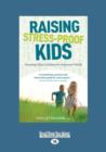 Image for Raising Stress-Proof Kids : Parenting Today&#39;s Children for Tomorrow&#39;s World