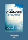 Image for This Changes Everything : How God Can Transform Your Mind and Change Your Life