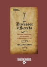 Image for The Professor of Secrets : Mystery, Medicine, and in Renaissance Italy