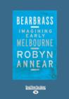 Image for Bearbrass : Imagining Early Melbourne