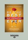 Image for Be the Best Bad Presenter Ever : Break the Rules, Make Mistakes, and Win Them Over