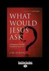 Image for What Would Jesus Ask ? : 10 Questions That Will Transform Your Life