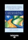 Image for Caresharing : A Reciprocal Approach to Caregiving and Care Receiving in the Complexities of Aging, Illness or Disability