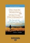 Image for Decision Making &amp; Spiritual Discernment : The Sacred Art of Finding Your Way