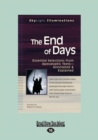 Image for The End of Days : Essential Selections from Apocalyptic Textsa€”Annotated &amp; Explained
