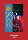 Image for God &amp; the Big Bang : Discovering Harmony between Science &amp; Spirituality