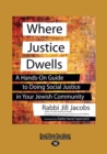 Image for Where Justice Dwells : A Hands-On Guide to Doing Social Justice in Your Jewish Community