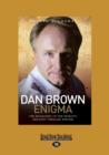 Image for The Dan Brown Enigma : The Biography of the World&#39;s Greatest Thriller Writer