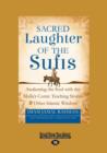 Image for Sacred Laughter of the Sufis : Awakening the Soul with the Mulla&#39;s Comic Teaching Stories and Other Islamic Wisdom
