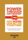 Image for Power Through Partnership : How Women Lead Better Together