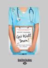 Image for Get Well Soon! : My (Un)Brilliant Career as a Nurse