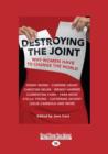 Image for Destroying the Joint : Why Women Have to Change the World