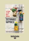 Image for Sustainable Happiness : Live Simply, Live Well, Make a Difference