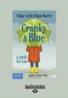 Image for What to Do When You&#39;re Cranky and Blue : A Guide for Kids