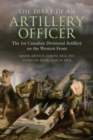 Image for The Diary of an Artillery Officer : The First Canadian Divisional Artillery on the Western Front
