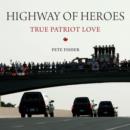 Image for Highway of heroes: true patriot love