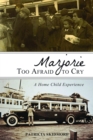 Image for Marjorie too afraid to cry  : a home-child experience