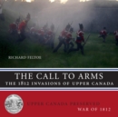 Image for Call to arms  : the 1812 invasions of Upper Canada