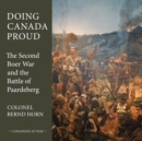 Image for Doing Canada proud  : the Second Boer War &amp; the Battle of Paardeburg