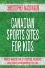 Image for The Canadian sports atlas for kids: places named for speedsters, scorers, and other sportsworld citizens.