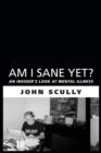Image for Am I sane yet?: an insider&#39;s look at mental illness