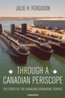 Image for Through a Canadian periscope: the story of the Canadian Submarine Service