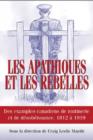 Image for Les Apathiques et les rebelles: Des exemples canadiens de mutinerie et de desobeissance, 1812 a 1919