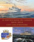 Image for Le Service naval du Canada, 1910-2010: Cent ans d&#39;histoire