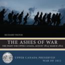 Image for The ashes of war: the fight for Upper Canada, August 1814-March 1815
