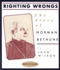 Image for Righting Wrongs: The Story of Norman Bethune
