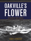 Image for Oakville&#39;s flower: the history of HMCS Oakville