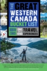 Image for The great Western Canada bucket list  : one-of-a-kind travel experiences