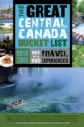 Image for The great Central Canada bucket list  : one-of-a-kind travel experiences