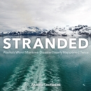 Image for Stranded: Alaska&#39;s worst maritime disaster nearly happened twice