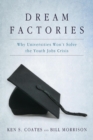 Image for Dream factories  : why universities won&#39;t solve the youth jobs crisis