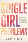 Image for Single girl problems  : why being single isn&#39;t a problem to be solved