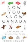 Image for Now you know Canada  : 150 years of fascinating facts