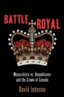 Image for Battle royal  : monarchists vs. republicans and the Crown of Canada