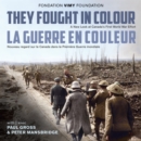 Image for They fought in colour  : a new look at Canada&#39;s First World War effort