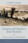 Image for Ontario and Quebec&#39;s Irish Pioneers : Farmers, Labourers, and Lumberjacks