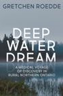 Image for Deep Water Dream : A Medical Voyage of Discovery in Rural Northern Ontario