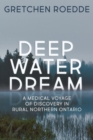 Image for Deep Water Dream: A Medical Voyage of Discovery in Rural Northern Ontario